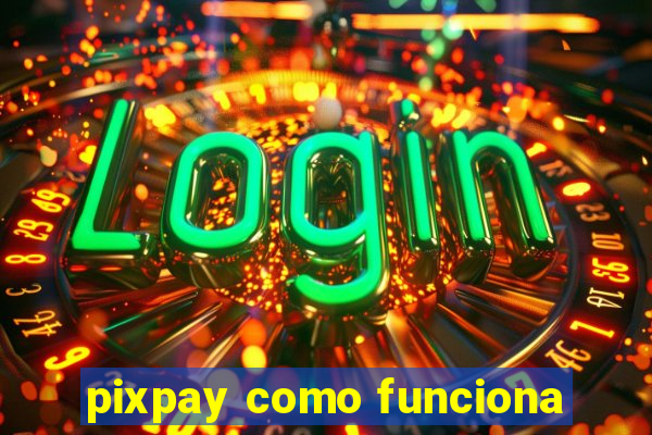 pixpay como funciona